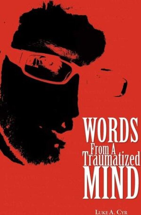 Words from a Traumatized Mind av Luke A Cyr (Paperback)