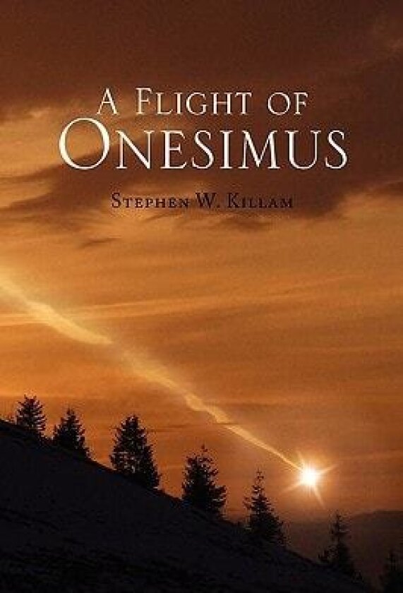 A Flight of Onesimus av Stephen W Killam (Hardcover)