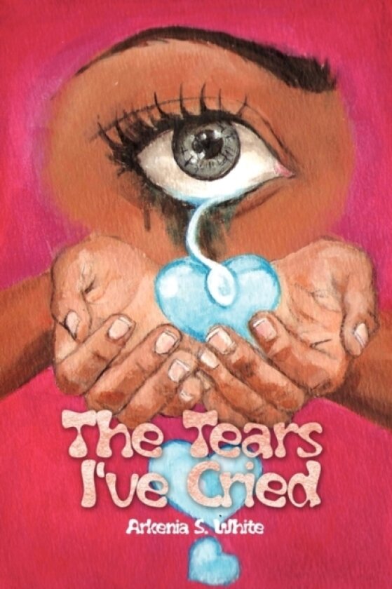 The Tears I've Cried av Arkenia S White (Paperback)