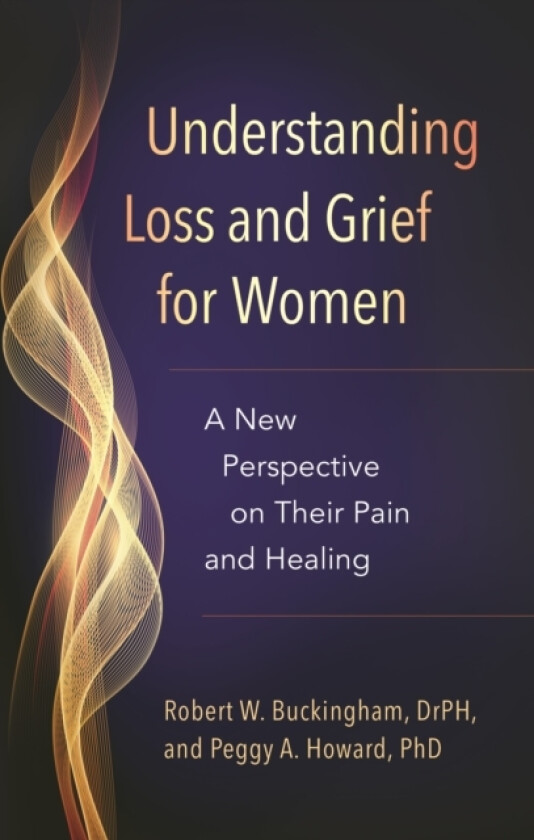 Understanding Loss and Grief for Women av Robert W. Buckingham, Peggy A.Howard Ph.D. (Hardcover)