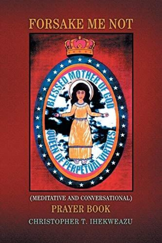 Forsake Me Not av Teten C Ihekweazu, Christopher T Ihekweazu (Paperback)