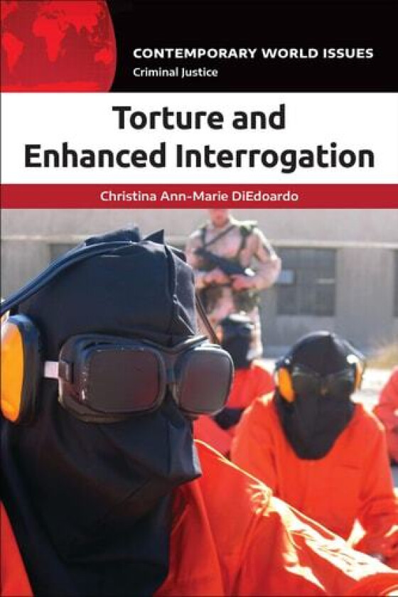 Torture and Enhanced Interrogation av Christina Ann-Marie DiEdoardo (Hardcover)