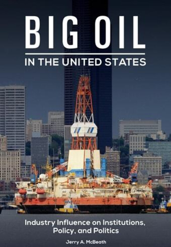Big Oil in the United States av Jerry A. McBeath (Hardcover)