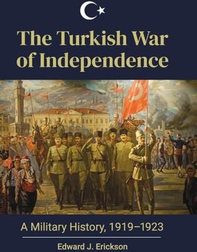 The Turkish War of Independence av Edward J. Erickson (Hardcover)
