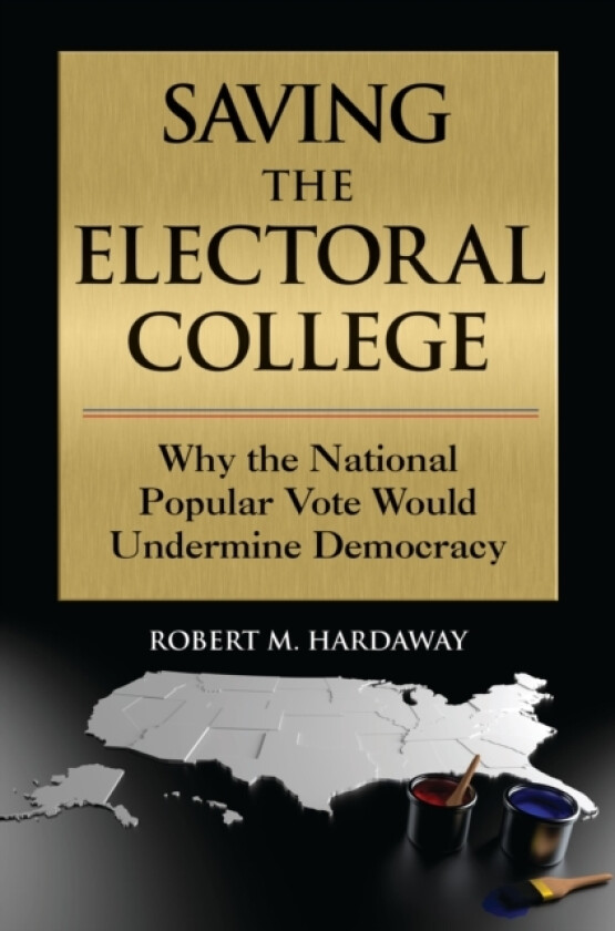 Saving the Electoral College av Robert M. Hardaway (Hardcover)