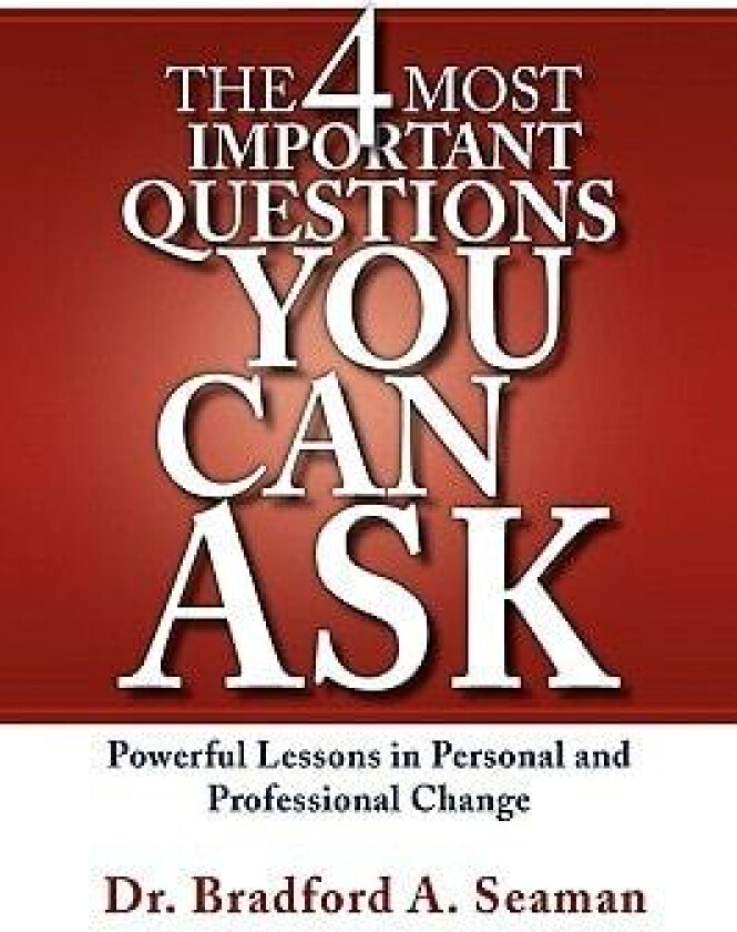 The 4 Most Important Questions You Can Ask av Dr Bradford A Seaman (Hardcover)