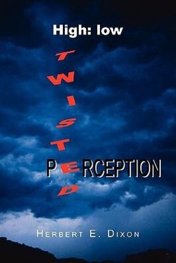 High: low Twisted Perception av Herbert Earl Dixon (Paperback)