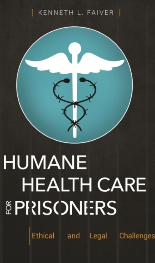 Humane Health Care for Prisoners av Kenneth L. Faiver (Hardcover)