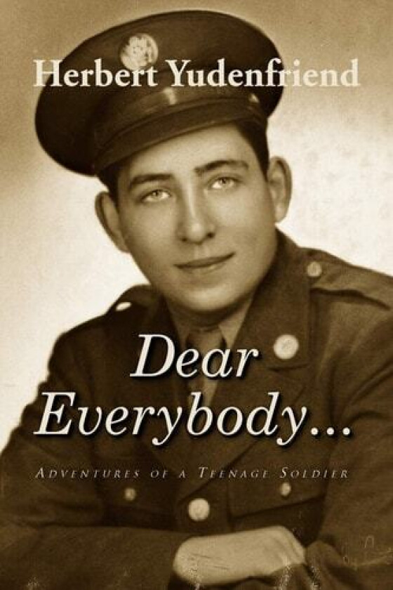 Dear Everybody...: Adventures of a Teenage Soldier av Herbert Yudenfriend (Paperback)