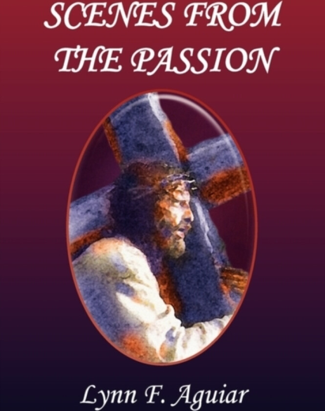 Scenes from the Passion av Lynn F Aguiar (Paperback)