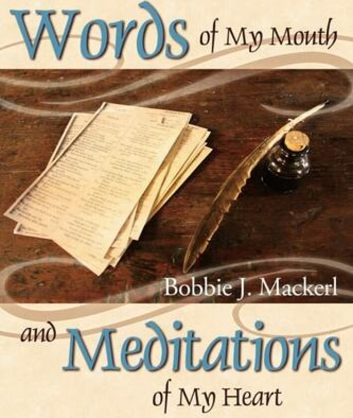 Words of My Mouth and Meditations of My Heart av Bobbie Mackerl (Paperback)