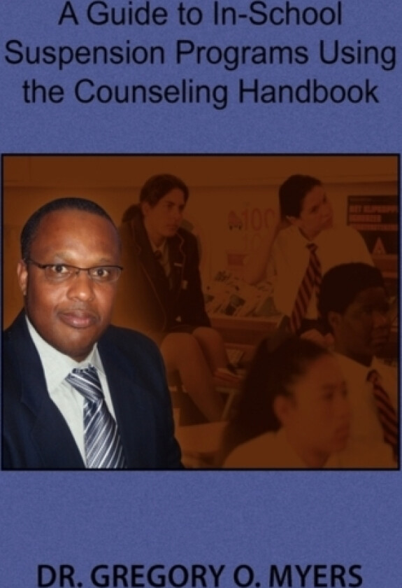 A Guide to In-School Suspension Programs Using the Counseling Handbook av Dr Gregory O Myers (Paperback)