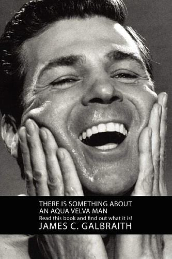 There is Something About an Aqua Velva Man av James C Galbraith (Paperback)