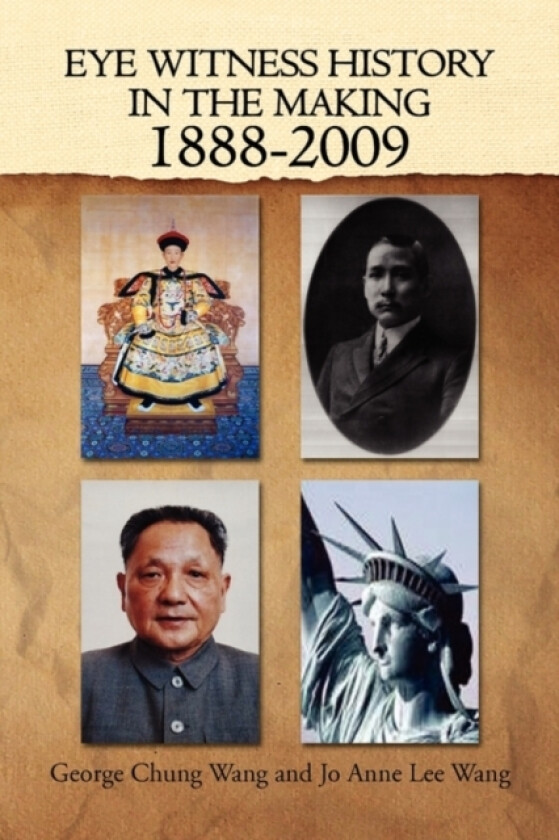 Eye Witness History in the Making-1888-2009 av George Chung Wang and Jo Anne Lee Wang, George C Wang (Paperback)