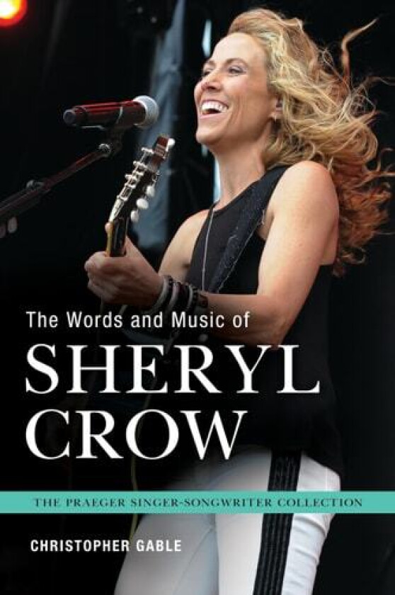 The Words and Music of Sheryl Crow av Christopher Gable (Hardcover)