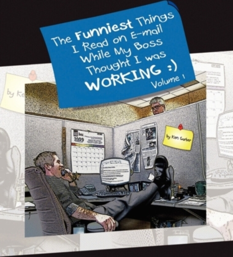 The Funniest Things I Read on E-mail While My Boss Thought I Was Working Volume One av Ken Garber (Hardcover)