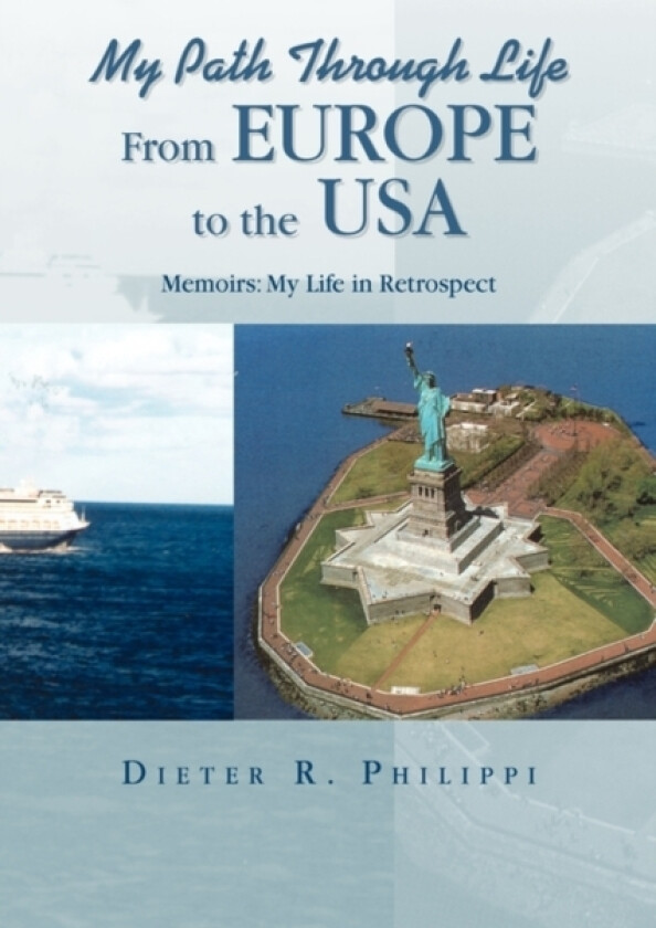 My Path Through Life From Europe to the USA av Dieter R Philippi (Hardcover)