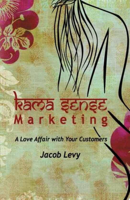 Kama Sense Marketing: A Love Affair with Your Customers x-1 av Jacob Levy (Paperback)