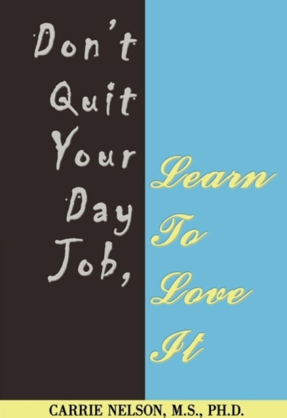 Don't Quit Your Day Job, Learn To Love It av Carrie PH D Nelson M S (Hardcover)