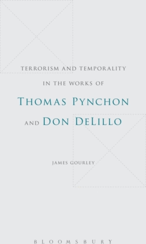 Terrorism and Temporality in the Works of Thomas Pynchon and Don DeLillo av Dr.James Gourley (Hardcover)