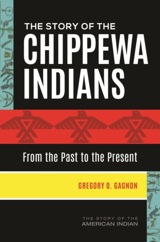 The Story of the Chippewa Indians av Gregory O. Gagnon (Hardcover)