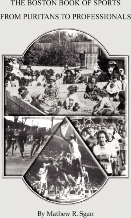 The Boston Book of Sports -- From Puritans to Professionals av Mathew R Sgan (Paperback)
