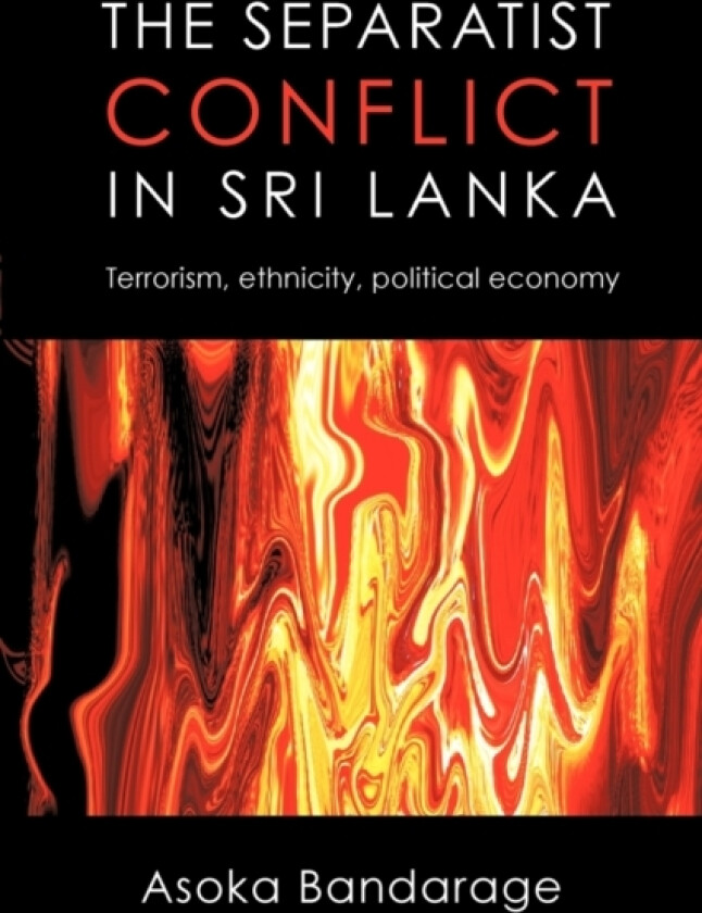 The Separatist Conflict in Sri Lanka av Asoka Bandarage (Paperback)