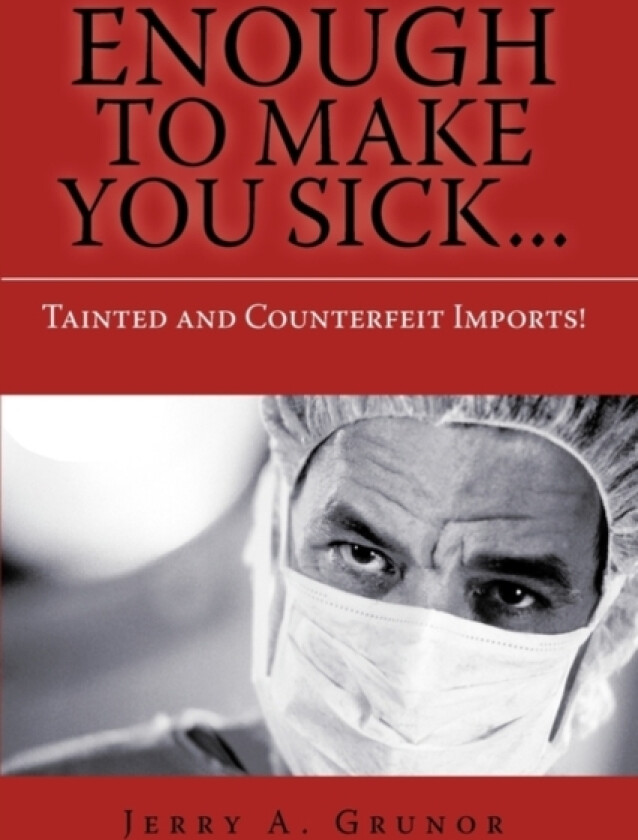 Enough to Make You Sick... av Jerry A Grunor (Hardcover)