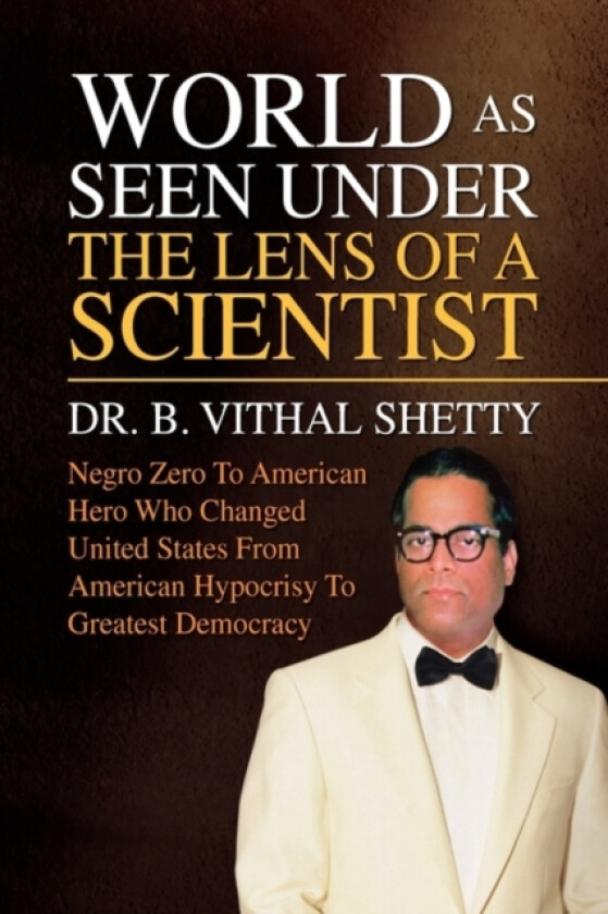 World as Seen Under the Lens of a Scientist av Dr Vithal B Shetty, Dr B Vithal Shetty (Paperback)