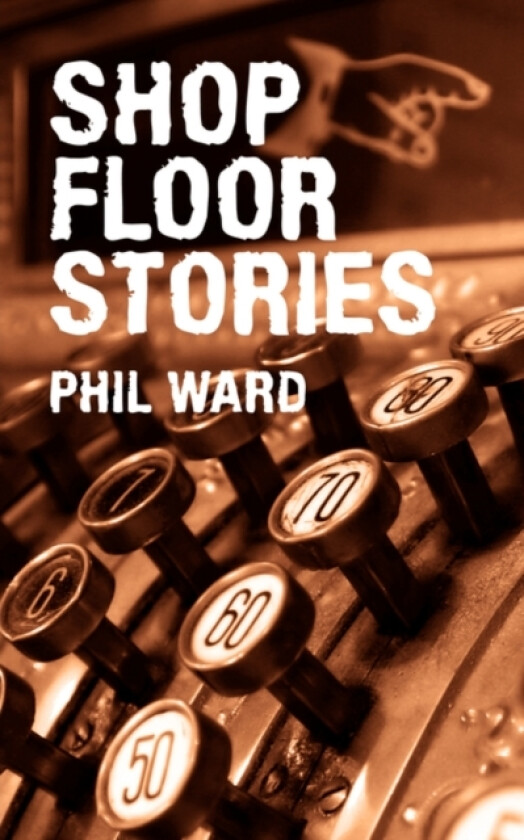 Shop Floor Stories av Phil Ward (Paperback)