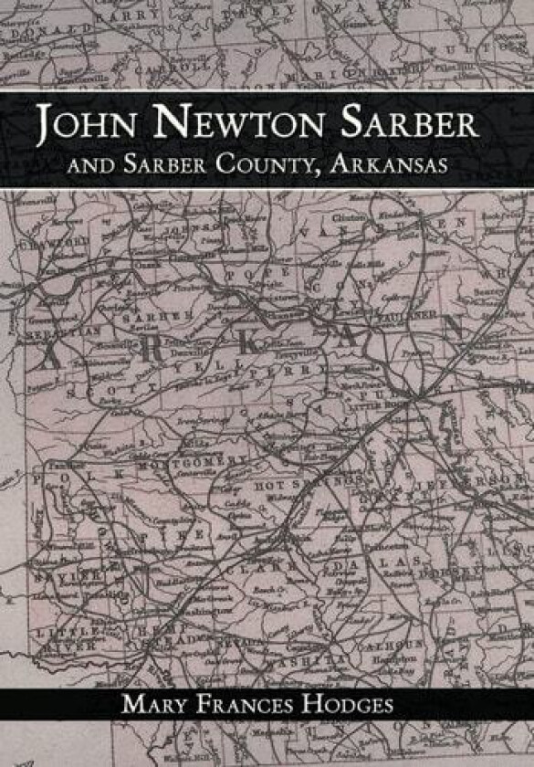 John Newton Sarber and Sarber County, Arkansas av Mary Frances Hodges (Hardcover)