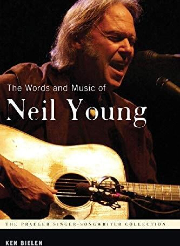 The Words and Music of Neil Young av Ken Bielen (Paperback)
