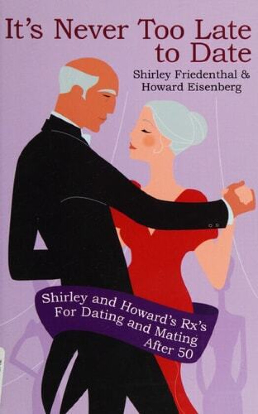 It's Never Too Late to Date: Shirley and Howard's Rx's For Dating and Mating After 50 av Shirley Friedenthal (Paperback)