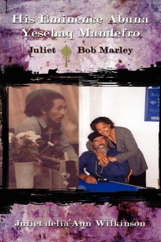 His Eminence Abuna Yesehaq Mandefro: Juliet -- Bob Marley av Juliet D Wilkinson (Paperback)