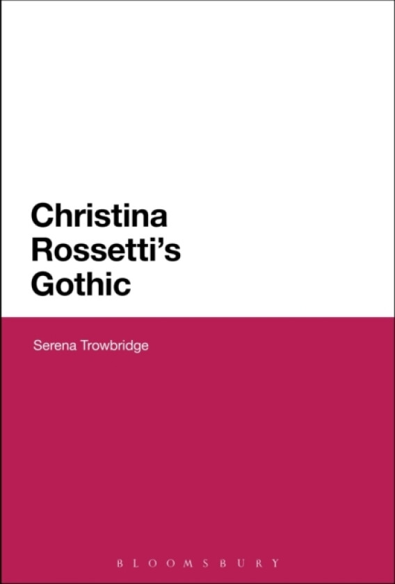 Christina Rossetti's Gothic av Dr Serena Trowbridge (Hardcover)