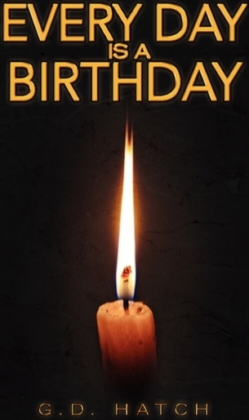 Every Day Is a Birthday av G D Hatch (Paperback)