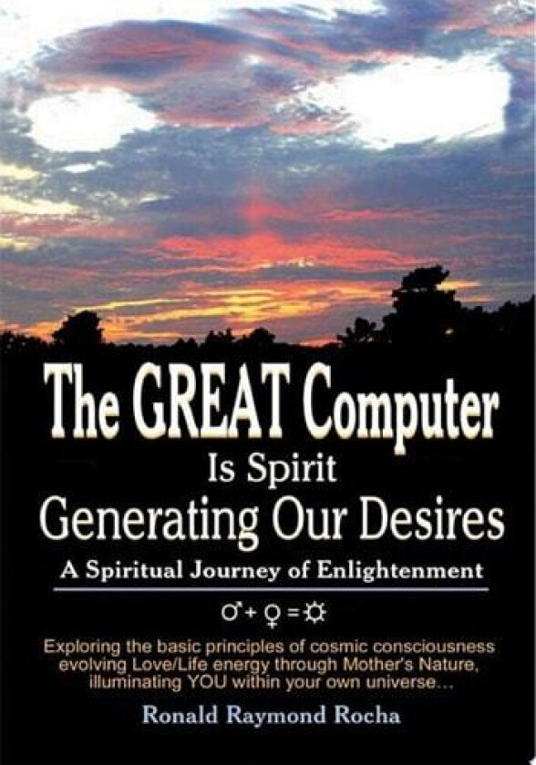 The GREAT Computer Is Spirit Generating Our Desires av Ronald Raymond Rocha (Paperback)