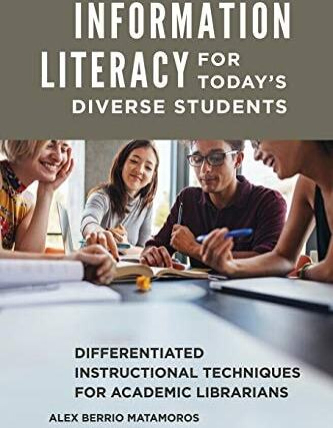 Information Literacy for Today's Diverse Students av Alex Berrio Matamoros (Paperback)