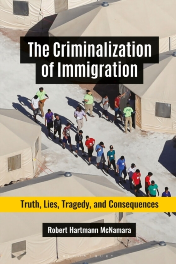 The Criminalization of Immigration av Robert Hartmann McNamara (Hardcover)
