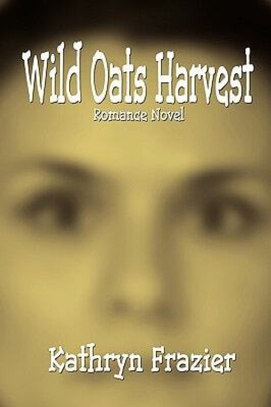 Wild Oats Harvest av Kathryn Frazier (Paperback)
