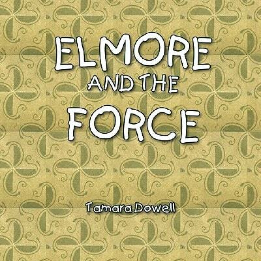 Elmore and the Force av Tamara Dowell (Paperback)