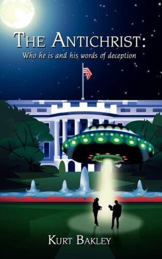 The Antichrist: Who He is and His Words of Deception av Kurt Bakley (Paperback)