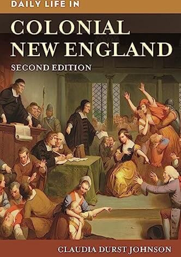 Daily Life in Colonial New England av Claudia Durst Johnson (Hardcover)