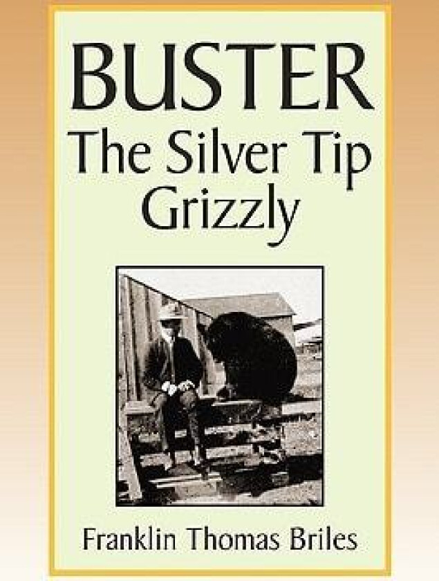 Buster, the Silver tip Grizzly av Franklin Thomas Briles (Hardcover)