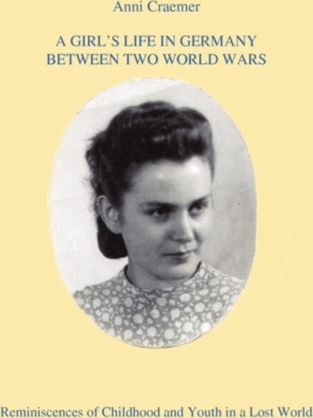 A Girl's Life in Germany Between Two World Wars av Anni Craemer (Paperback)