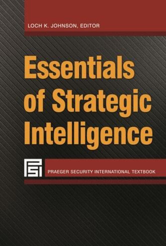 Essentials of Strategic Intelligence av Loch K. Johnson (Hardcover)