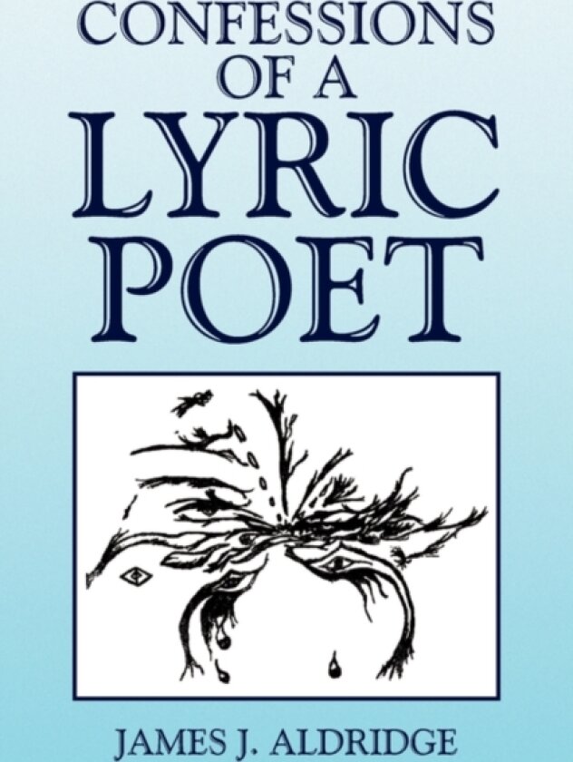 Confessions of a Lyric Poet av James J Aldridge (Paperback)
