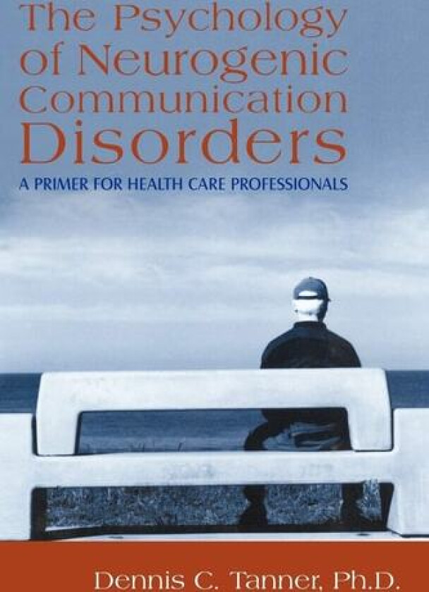 The Psychology of Neurogenic Communication Disorders av Dennis C Tanner Ph D (Paperback)
