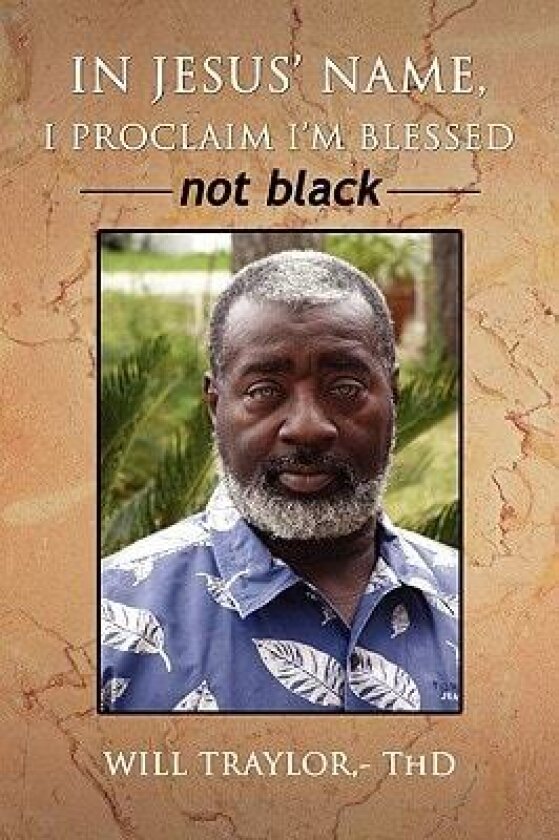 IN JESUS' NAME, I PROCLAIM I'M BLESSED not black av Will Traylor (Paperback)