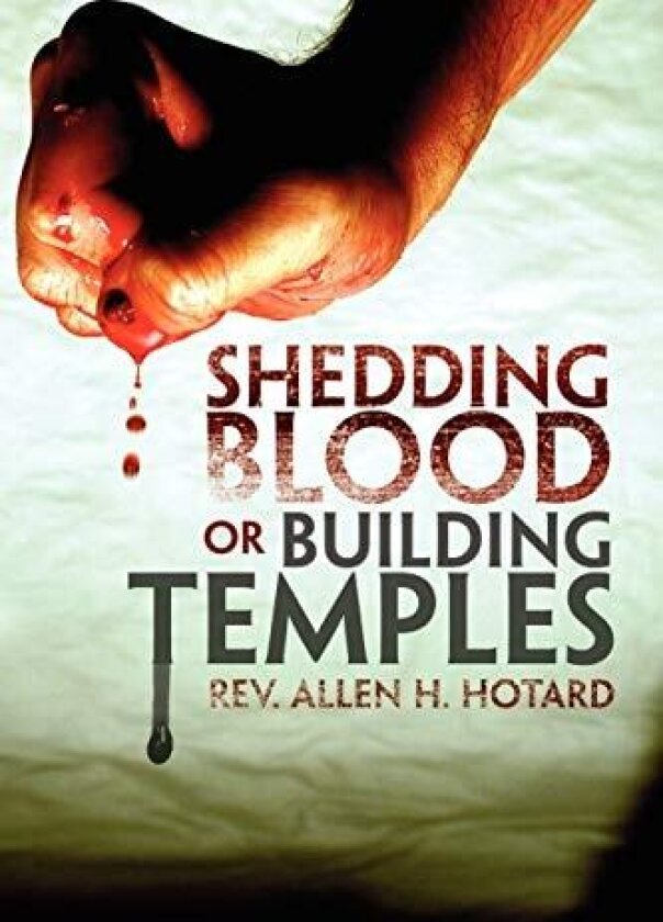 Shedding Blood or Building Temples av REV Allen H Hotard (Paperback)